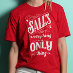 Sales Is The Only Thing T-shirt