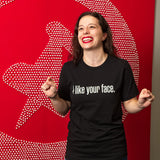 "I Like Your Face" T-shirt