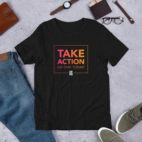 Take Action Stay Paid T-shirt